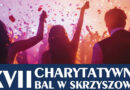 Zaproszenie na XVII Charytatywny Bal w Skrzyszowie – Nie Przegap Tego Wydarzenia!